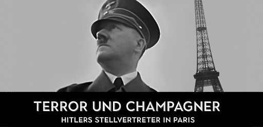 Terror und Champagner - Hitlers Stellvertreter in Paris