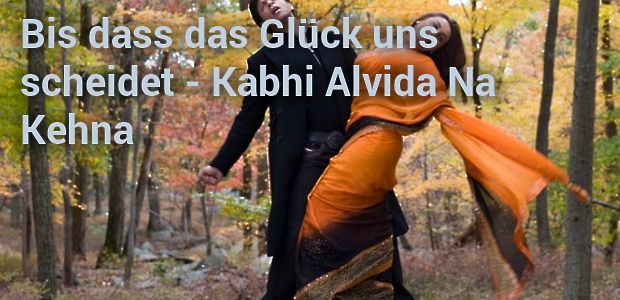 Bis dass das Glück uns scheidet - Kabhi Alvida Na Kehna | maxdome